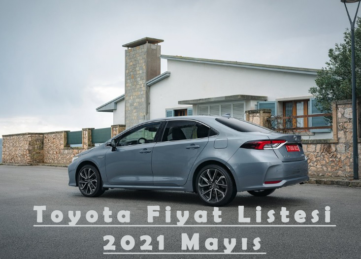 Toyota 2021 Mayıs ayı güncel fiyat listesini yayınladı